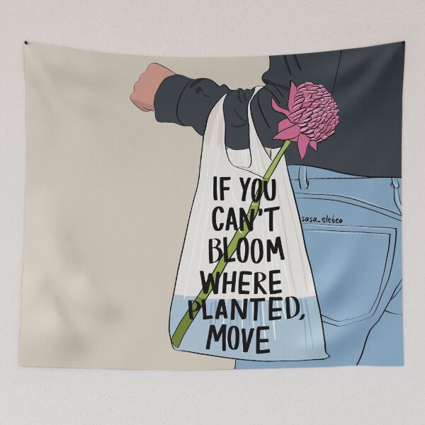 Item preview, If you can't bloom where planted, move by Sasa Elebea designed and sold by Sabrina Brugmann.