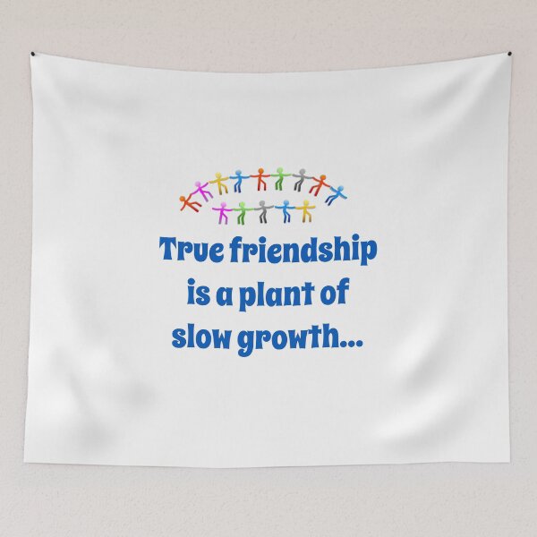 Item preview, True Friendship Is A Plant Of Slow Growth - Friendship Quote  designed and sold by CrankyOldDude.