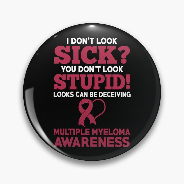 Item preview, I Don't Look Sick Multiple Myeloma Awareness designed and sold by Adolfo114.