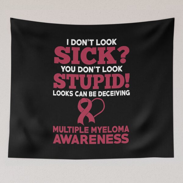 Item preview, I Don't Look Sick Multiple Myeloma Awareness designed and sold by Adolfo114.