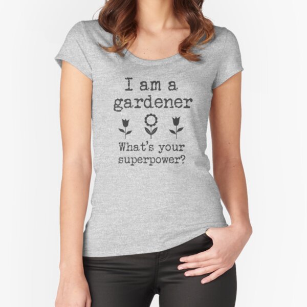 Gardening is a Superpower  Fitted Scoop T-Shirt