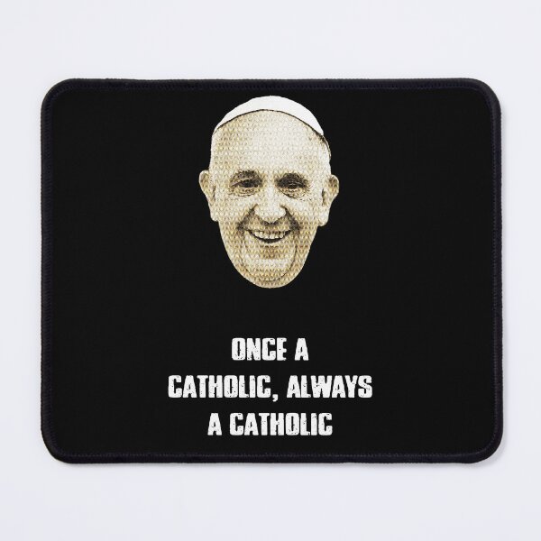 Item preview, Pope Francis | Once a Catholic Always a Catholic designed and sold by scarabtees.