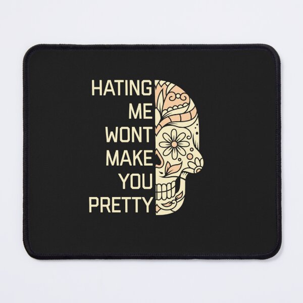 Item preview, Hating me won't make you pretty  designed and sold by Sarvgya Verma.