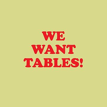 Artwork thumbnail, We want tables! by GradientPowell