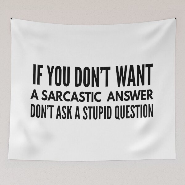 Item preview, If You Don't Want A Sarcastic Answer Don't Ask A Stupid Question - Funny Sayings designed and sold by texteestore.