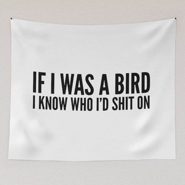 Item preview, If I Was A Bird I Know Who I'd Shit On - Funny Sayings designed and sold by texteestore.