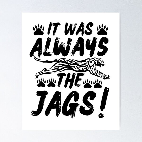 Item preview, It Was Always The Jags designed and sold by ShopTwentyFour.