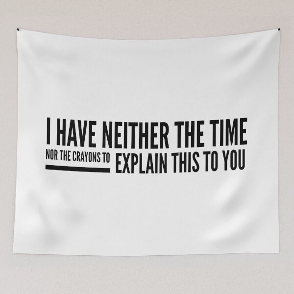 Item preview, I Have Neither The Time Nor The Crayons To Explain This To You - Funny Sayings designed and sold by texteestore.