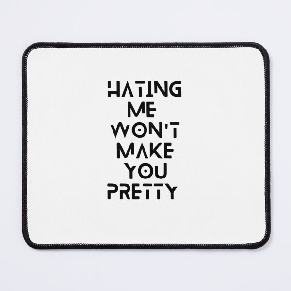 Item preview, Hating me won't make you pretty designed and sold by Sarvgya Verma.