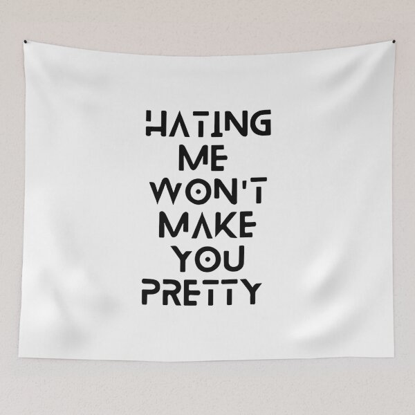 Item preview,  Hating me won't make you pretty  designed and sold by Sarvgya Verma.