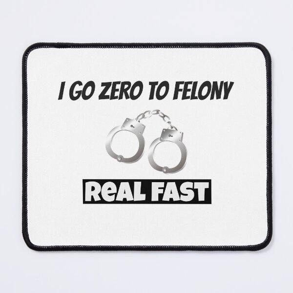 Item preview, I go zero to felony real fast designed and sold by CrazeeTeez.