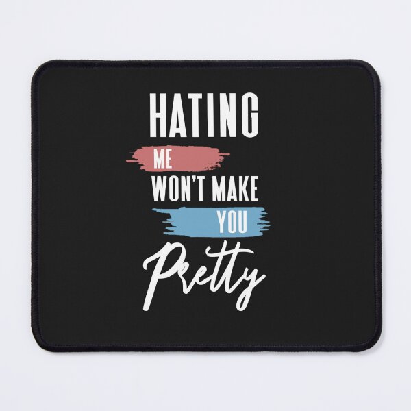 Item preview,  Hating me won't make you pretty  designed and sold by Sarvgya Verma.