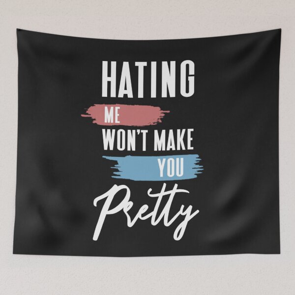 Item preview,  Hating me won't make you pretty  designed and sold by Sarvgya Verma.