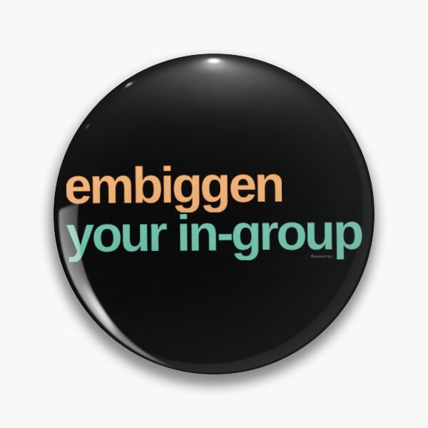 Item preview, Embiggen your in-group designed and sold by weavernap.