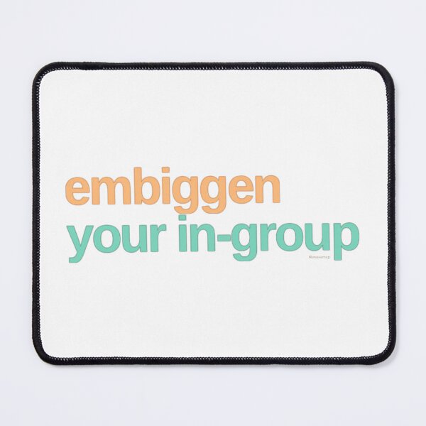 Item preview, Embiggen your in-group designed and sold by weavernap.
