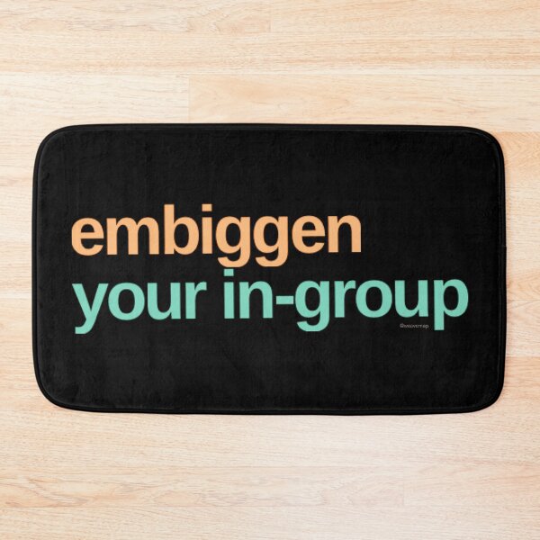 Item preview, Embiggen your in-group designed and sold by weavernap.