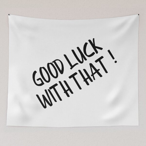 Item preview, Good Luck With That - Funny Sayings designed and sold by texteestore.