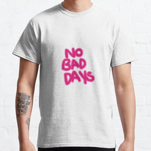 No Bad Days T-Shirts for Sale