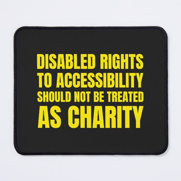 Item preview, Disabled Rights To Accessibility Should Not Be Treated As Charity  designed and sold by Disabledland.