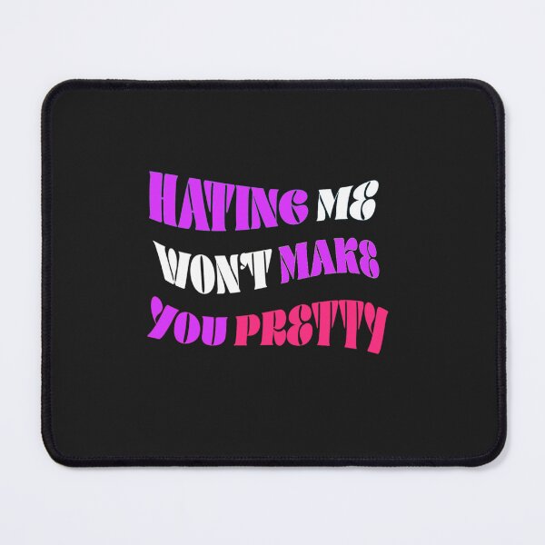 Item preview, Hating me won't make you pretty  designed and sold by Sarvgya Verma.
