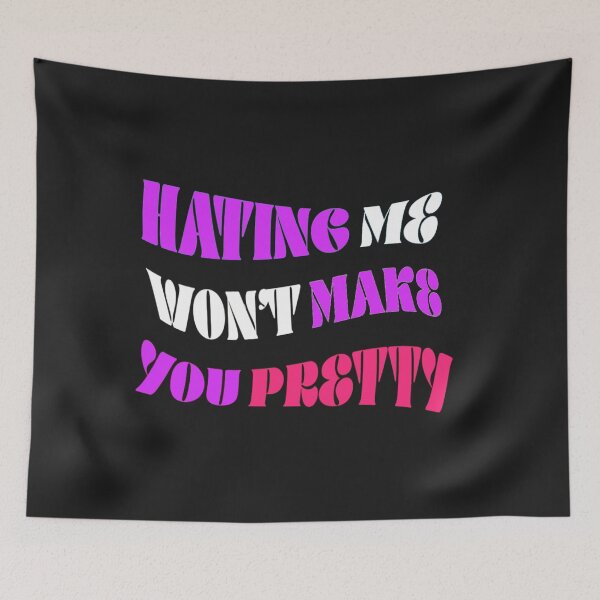 Item preview, Hating me won't make you pretty  designed and sold by Sarvgya Verma.