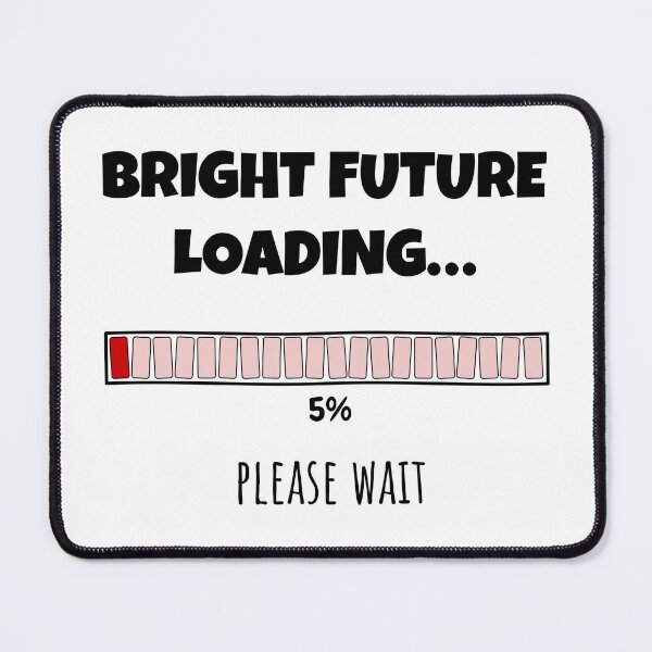 Item preview, Bright Future Loading... Please wait | Funny and witty loading bar text design designed and sold by ArtworkbyEmmy.