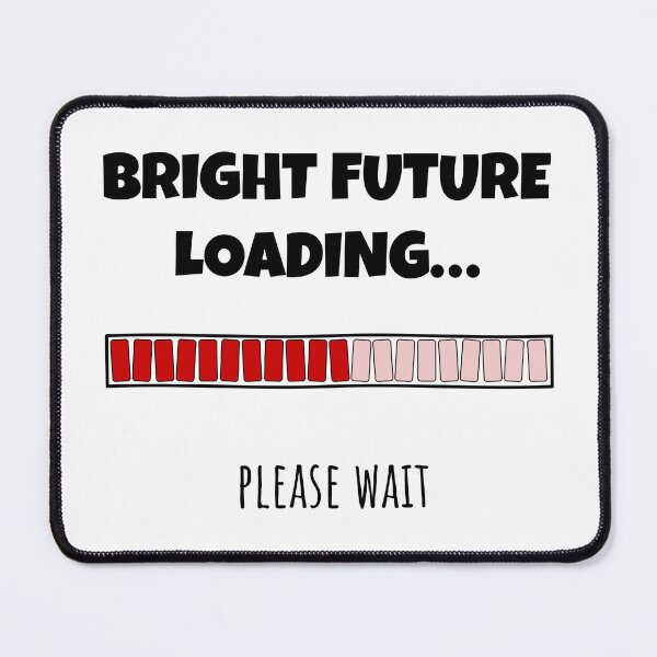 Item preview, Bright Future Loading... Please wait | Funny and witty loading bar text design designed and sold by ArtworkbyEmmy.