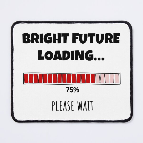 Item preview, Bright Future Loading... Please wait | Funny and witty loading bar text design designed and sold by ArtworkbyEmmy.