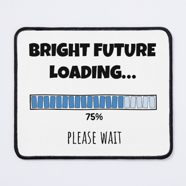 Item preview, Bright Future Loading... Please wait | Funny and witty loading bar text design designed and sold by ArtworkbyEmmy.