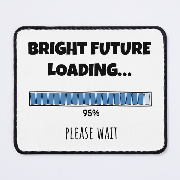 Item preview, Bright Future Loading... Please wait | Funny and witty loading bar text design designed and sold by ArtworkbyEmmy.