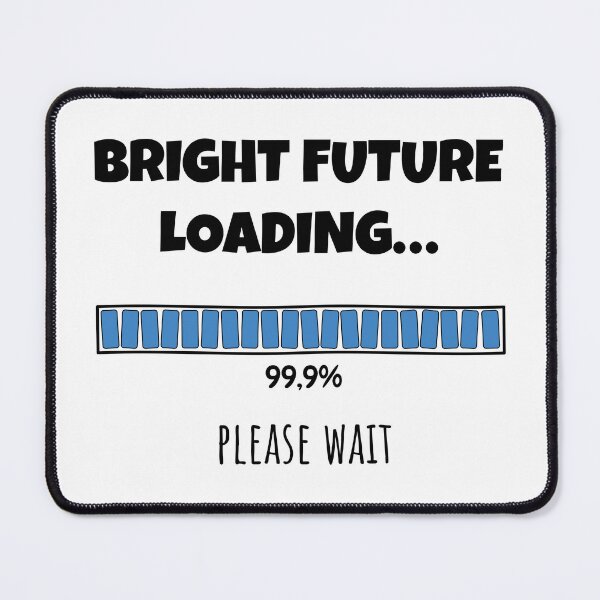 Item preview, Bright Future Loading... Please wait | Funny and witty loading bar text design designed and sold by ArtworkbyEmmy.