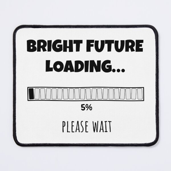Item preview, Bright Future Loading... Please wait | Funny and witty loading bar text design designed and sold by ArtworkbyEmmy.