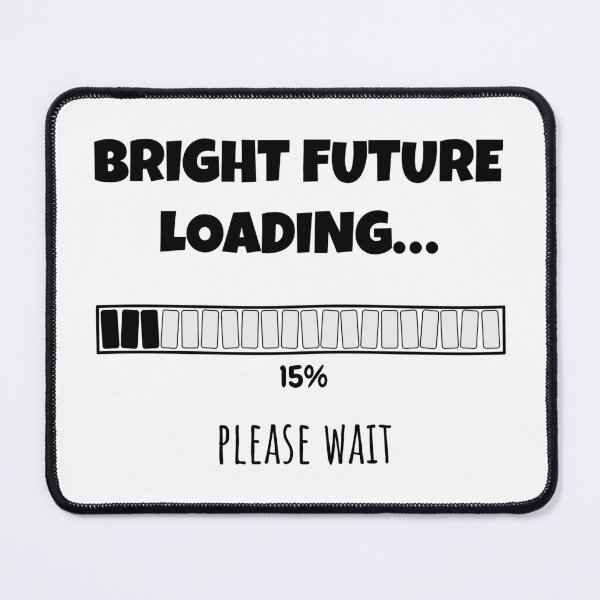 Item preview, Bright Future Loading... Please wait | Funny and witty loading bar text design designed and sold by ArtworkbyEmmy.