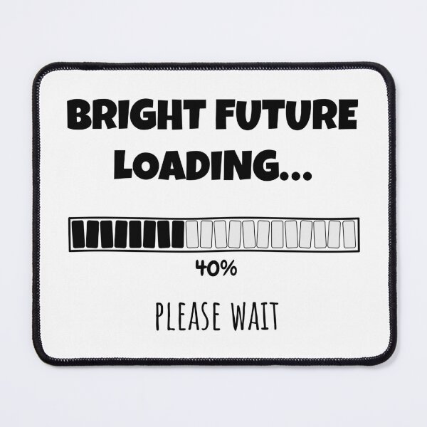 Item preview, Bright Future Loading... Please wait | Funny and witty loading bar text design designed and sold by ArtworkbyEmmy.