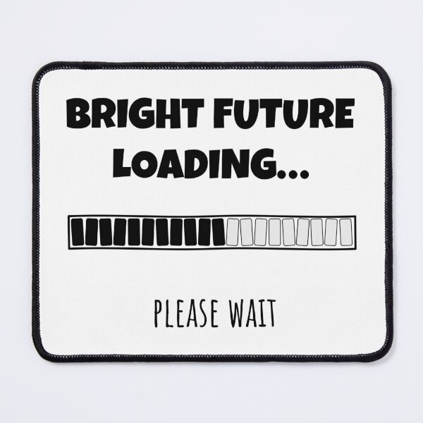 Item preview, Bright Future Loading... Please wait | Funny and witty loading bar text design designed and sold by ArtworkbyEmmy.