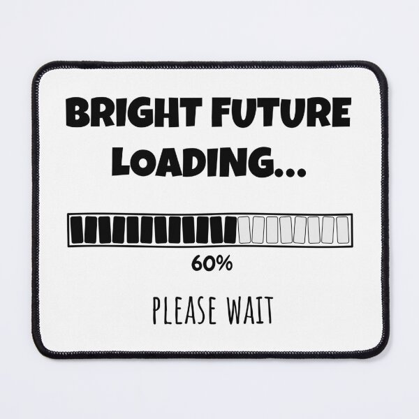 Item preview, Bright Future Loading... Please wait | Funny and witty loading bar text design designed and sold by ArtworkbyEmmy.