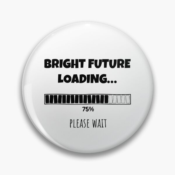 Item preview, Bright Future Loading... Please wait | Funny and witty loading bar text design designed and sold by ArtworkbyEmmy.