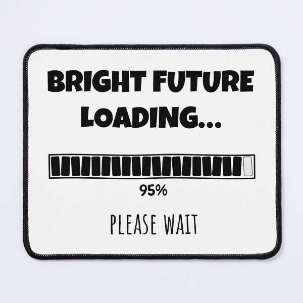 Item preview, Bright Future Loading... Please wait | Funny and witty loading bar text design designed and sold by ArtworkbyEmmy.