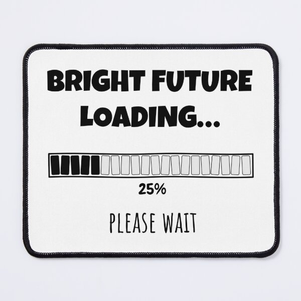Item preview, Bright Future Loading... Please wait | Funny and witty loading bar text design designed and sold by ArtworkbyEmmy.