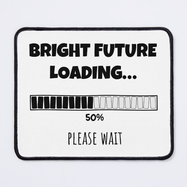 Item preview, Bright Future Loading... Please wait | Funny and witty loading bar text design designed and sold by ArtworkbyEmmy.