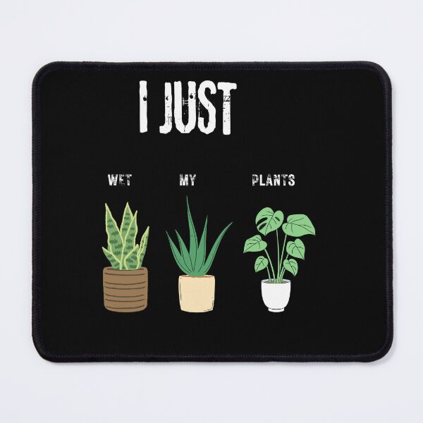 Item preview, I Just Wet My Plants| Funny Jokes For Anyone Who Like Plants Or Gardeners designed and sold by House-Of-Pinto.