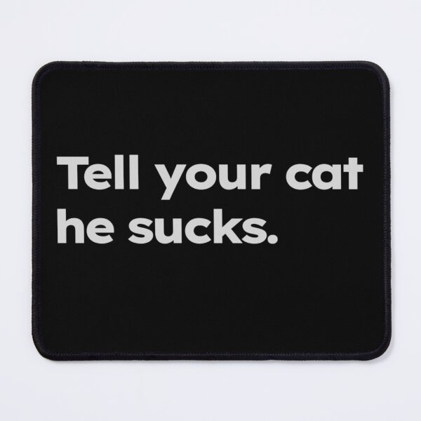 Item preview, Tell your cat he sucks. designed and sold by ShirtProse.