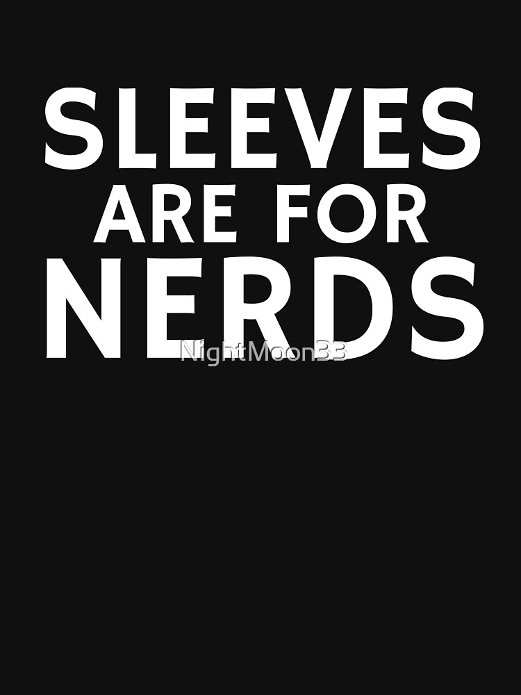 "Sleeves are for Nerds sleeveless shirt " Tshirt for Sale by NightMoon33 Redbubble sleeves