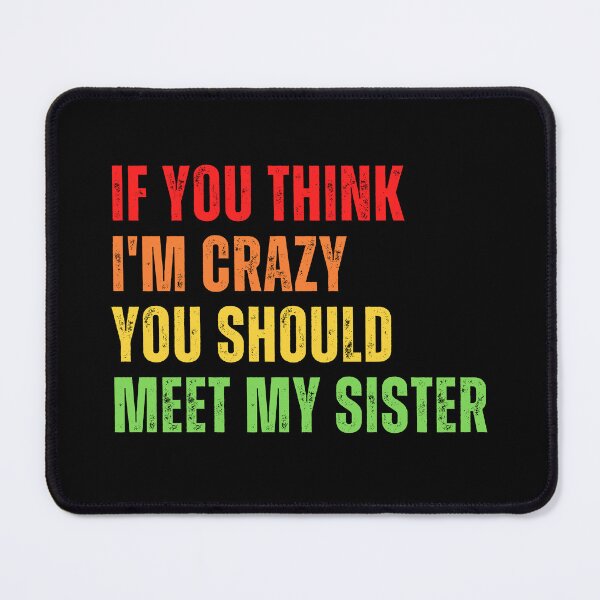 Item preview, If You Think I'm Crazy You Should Meet My Sister - Vintage designed and sold by Eriksonshop.