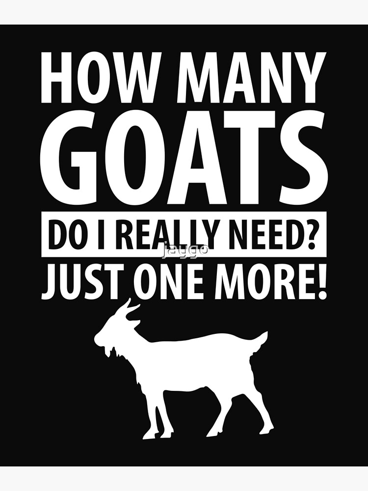 "How Many Goats Do I Really Need? " Poster for Sale by jaygo Redbubble