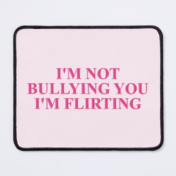 Item preview, I'm not bullying you I'm flirting cute pink meme designed and sold by Ｖｉｂｉｎ ❤️✨.