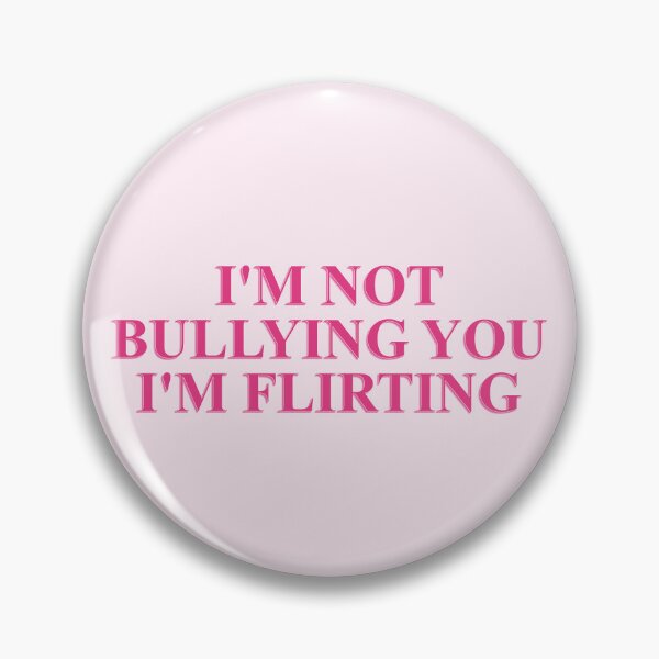 Item preview, I'm not bullying you I'm flirting cute pink meme designed and sold by Ｖｉｂｉｎ ❤️✨.