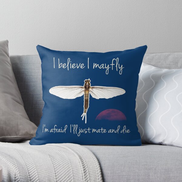 I believe I mayfly! Throw Pillow