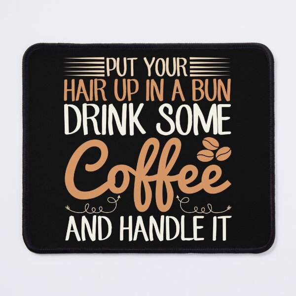 Item preview, Put Your Hair In A Bun Drink Some Coffee And Handle It designed and sold by NessiCreates.