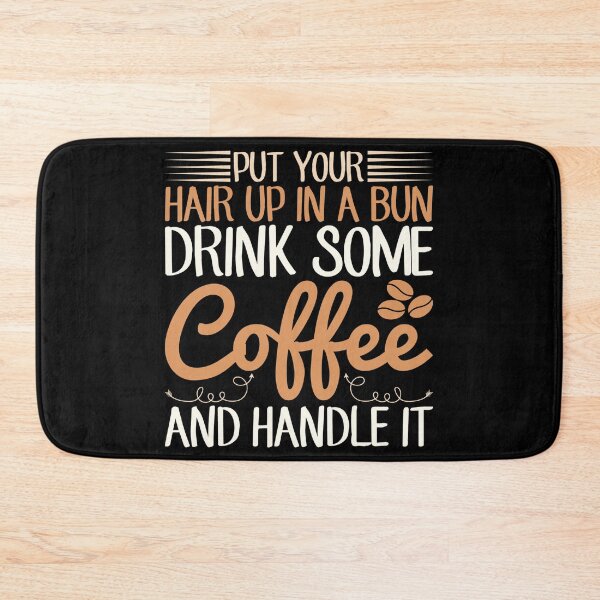 Item preview, Put Your Hair In A Bun Drink Some Coffee And Handle It designed and sold by NessiCreates.